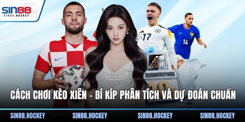 Cách chơi kèo xiên