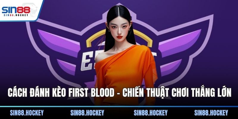 Cách đánh kèo First Blood