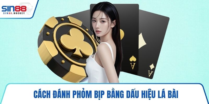 Cách đánh Phỏm bịp bằng dấu hiệu lá bài