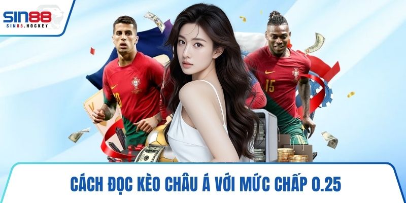 Cách đọc kèo châu Á với mức chấp 0.25