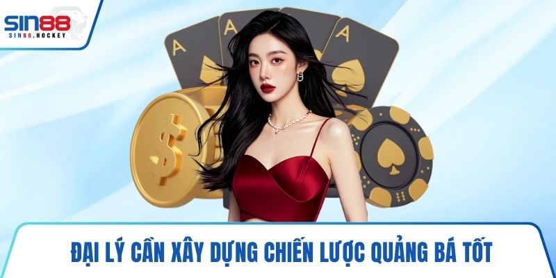 Đại lý cần xây dựng chiến lược quảng bá tốt