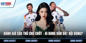 Đánh giá cầu thủ chủ chốt