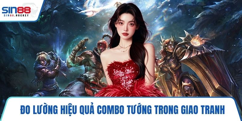Đo lường hiệu quả combo tướng trong giao tranh