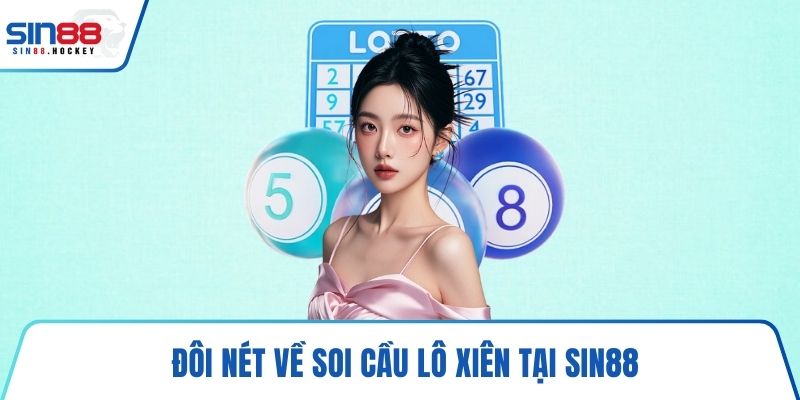 Đôi nét về soi cầu lô xiên tại SIN88