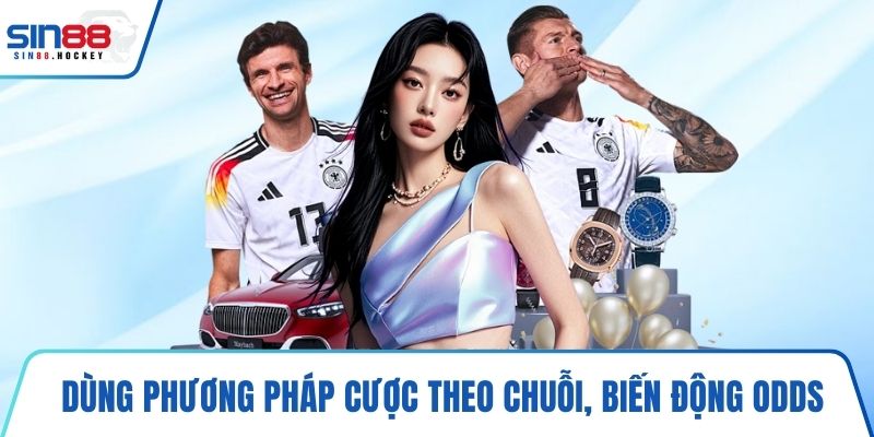 Dùng phương pháp cược theo chuỗi hoặc biến động odds