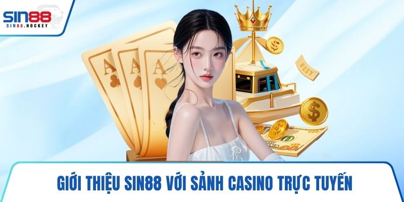 Giới thiệu SIN88 với sảnh casino trực tuyến