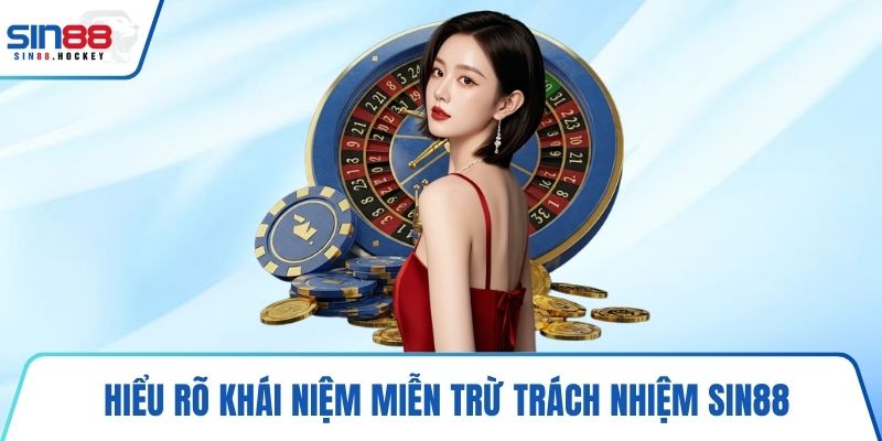 Hiểu rõ khái niệm miễn trừ trách nhiệm SIN88