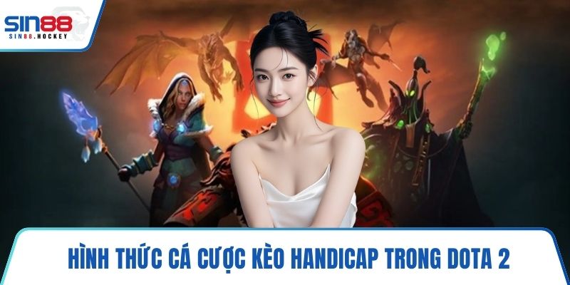 Hình thức cá cược kèo handicap trong Dota 2