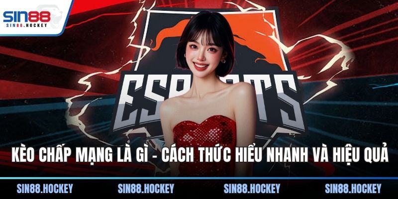 Kèo chấp mạng là gì?