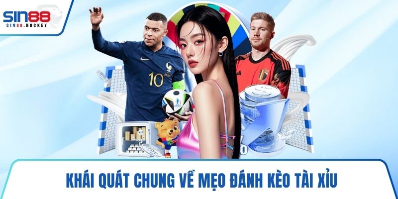 Khái quát chung về mẹo đánh kèo tài xỉu