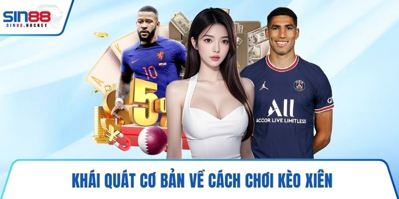 Khái quát cơ bản về cách chơi kèo xiên