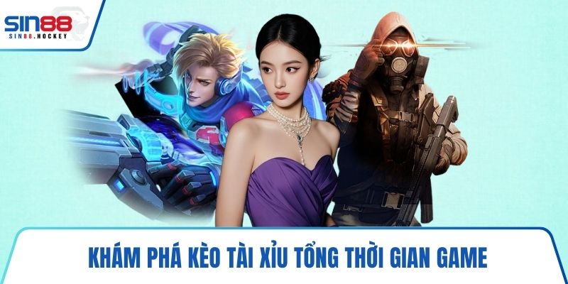 Khám phá kèo tài xỉu tổng thời gian game