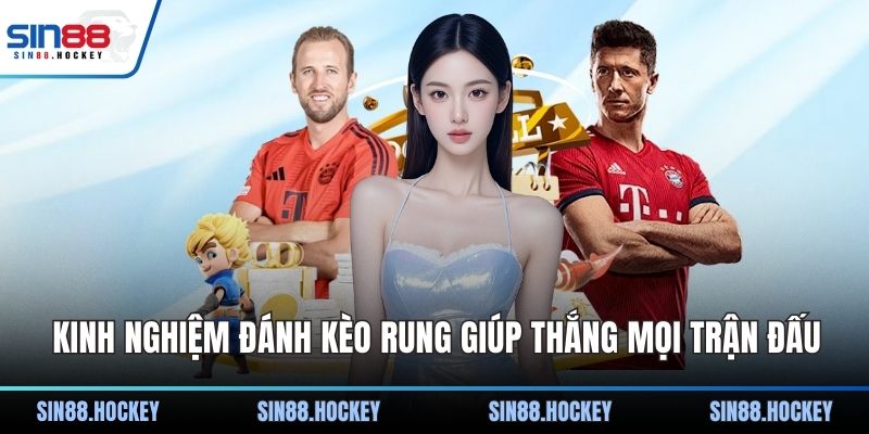Kinh nghiệm đánh kèo rung