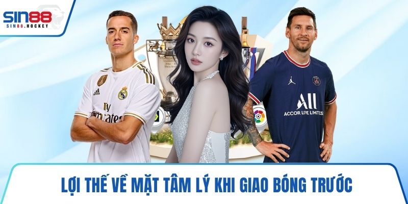 Lợi thế về mặt tâm lý khi giao bóng trước