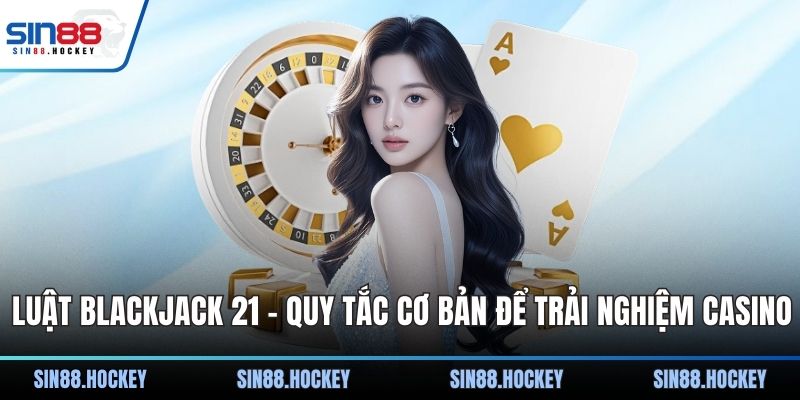Luật Blackjack 21