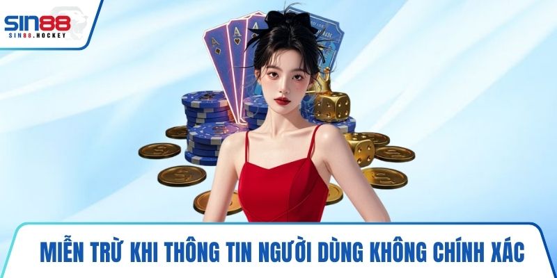 Miễn trừ khi thông tin người dùng không chính xác