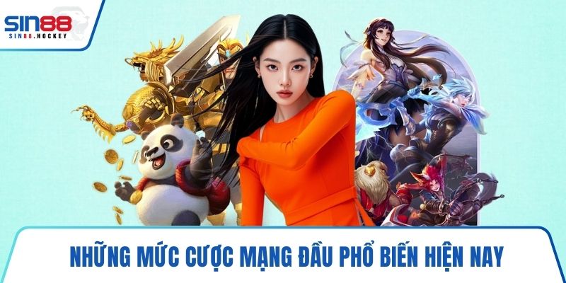 Những mức cược mạng đầu phổ biến hiện nay
