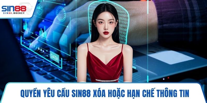 Quyền yêu cầu SIN88 xóa hoặc hạn chế thông tin