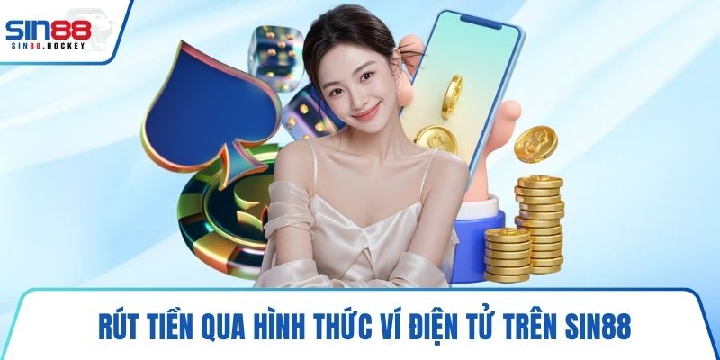 Rút tiền qua hình thức ví điện tử trên SIN88