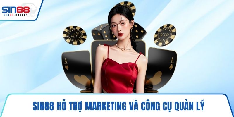 SIN88 hỗ trợ marketing và công cụ quản lý