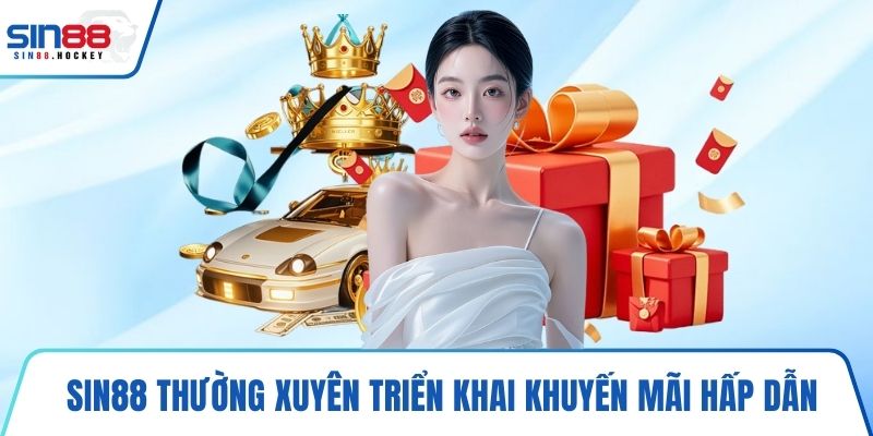 SIN88 thường xuyên triển khai khuyến mãi hấp dẫn