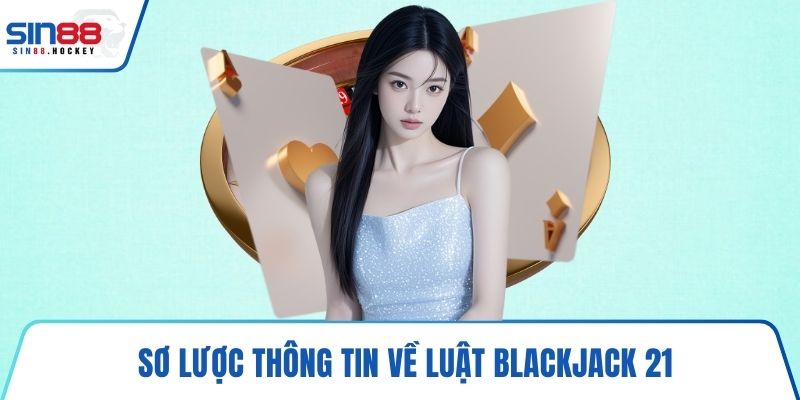 Sơ lược thông tin về luật Blackjack 21