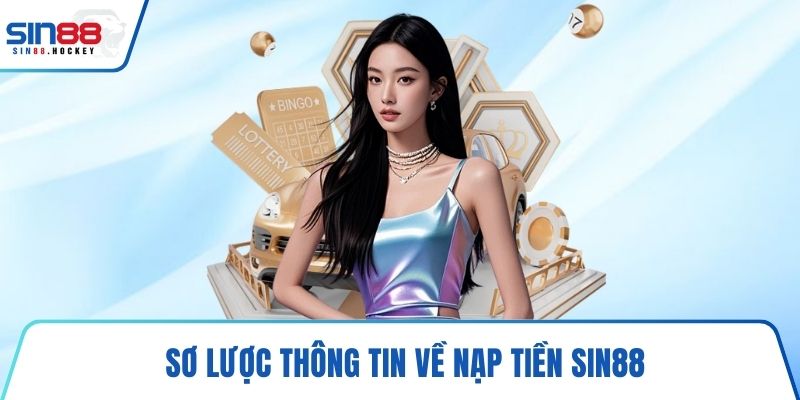 Sơ lược thông tin về nạp tiền SIN88