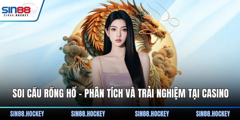Soi cầu Rồng Hổ