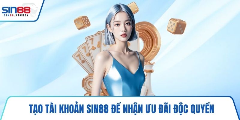 Tạo tài khoản SIN88 để nhận ưu đãi độc quyền