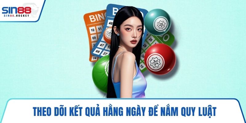 Theo dõi kết quả hằng ngày để nắm quy luật