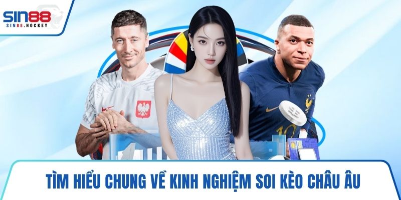 Tìm hiểu chung về kinh nghiệm soi kèo châu Âu