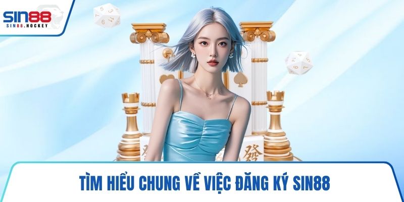 Tìm hiểu chung về việc đăng ký SIN88