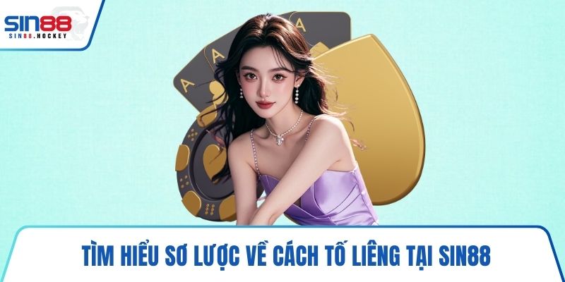 Tìm hiểu sơ lược về cách tố Liêng tại SIN88