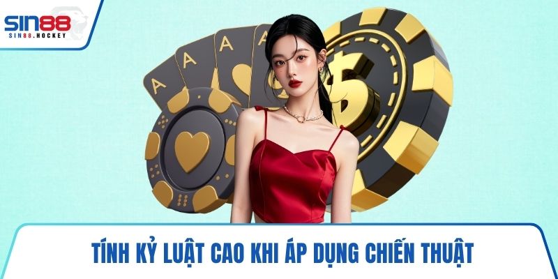 Tính kỷ luật cao khi áp dụng chiến thuật 