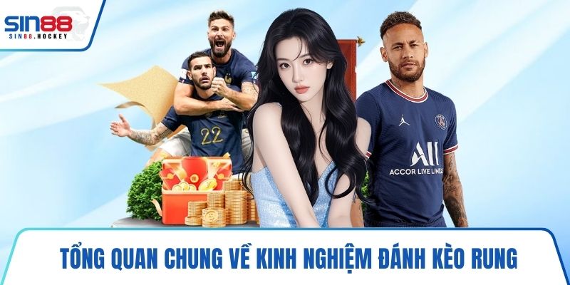 Tổng quan chung về kinh nghiệm đánh kèo rung
