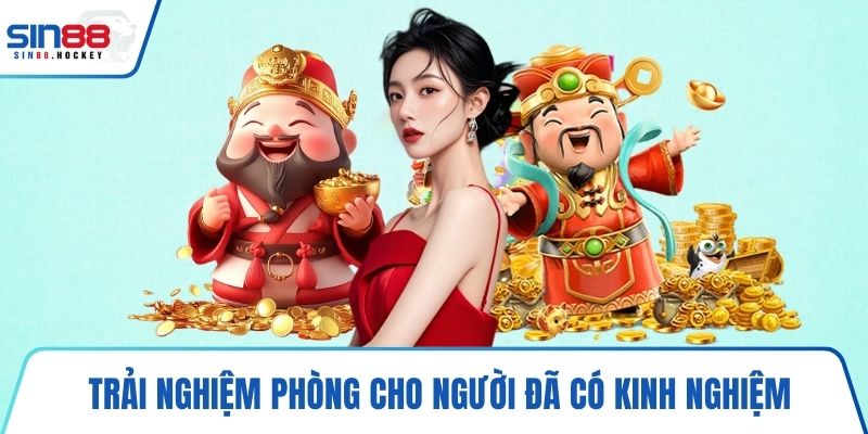 Trải nghiệm phòng cho người đã có kinh nghiệm