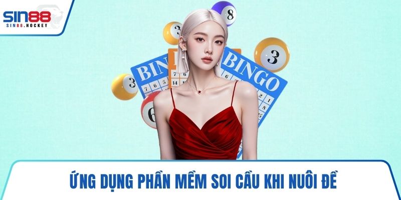 Ứng dụng phần mềm soi cầu khi nuôi đề
