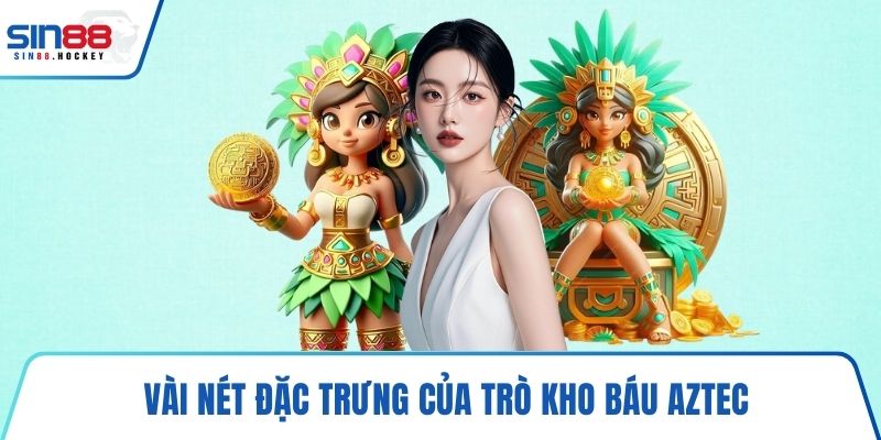 Vài nét đặc trưng của trò Kho Báu Aztec