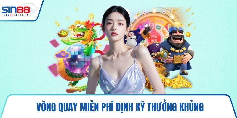Vòng quay miễn phí định kỳ thưởng khủng