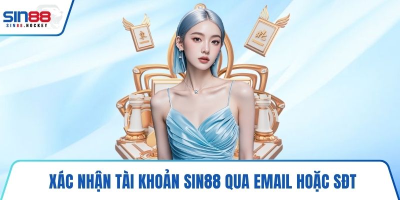 Xác nhận tài khoản SIN88 qua email hoặc SĐT
